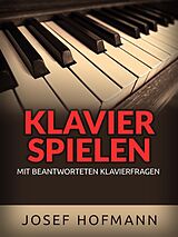 E-Book (epub) Klavier spielen (Übersetzt) von Josef Hofmann