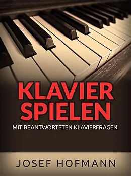 E-Book (epub) Klavier spielen (Übersetzt) von Josef Hofmann