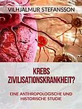 E-Book (epub) Krebs - Zivilisationskrankheit? (Übersetzt) von Vilhjalmur Stefansson