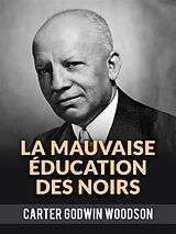 eBook (epub) La Mauvaise Éducation Des Noirs (Traduit) de Godwin Carter Woodson