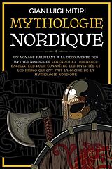 eBook (epub) Mythologie Nordique Un voyage palpitant à la découverte des Mythes Nordiques Légendes et histoires enchantées pour connaître les Divinités et les Héros qui ont fait la gloire de la Mythologie Nordique de Gianluigi Mitiri