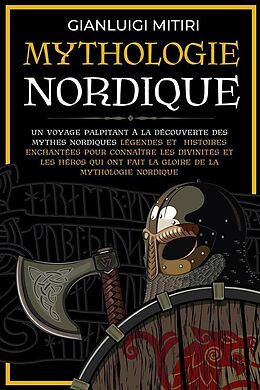 eBook (epub) Mythologie Nordique Un voyage palpitant à la découverte des Mythes Nordiques Légendes et histoires enchantées pour connaître les Divinités et les Héros qui ont fait la gloire de la Mythologie Nordique de Gianluigi Mitiri