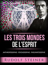 eBook (epub) Les trois mondes de l'esprit (Traduit) de Rudolf Steiner