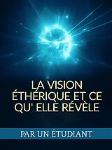 eBook (epub) La Vision éthérique et ce qu' elle révèle (Traduit) de Par un Étudiant