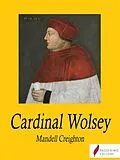 E-Book (epub) Cardinal Wolsey von Mandell Creighton