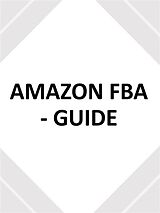 eBook (epub) AMAZON FBA - GUIDE - utilisez ce guide du débutant pour créer votre entreprise de commerce électronique de Fer Money