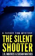 E-Book (epub) The Silent Shooter von J. R. Mathis, Susan Mathis