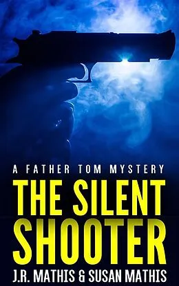 E-Book (epub) The Silent Shooter von J. R. Mathis, Susan Mathis