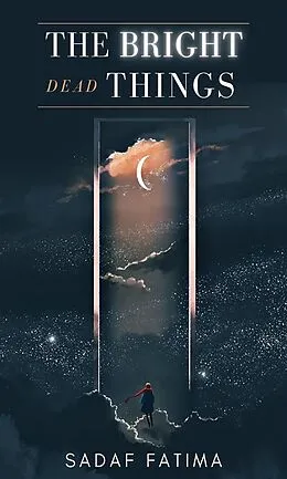 E-Book (epub) The Bright Dead Things von Sadaf Fatima