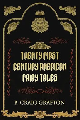 E-Book (epub) Twenty First Century American Fairy Tales von B. Craig Grafton
