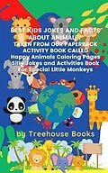 E-Book (epub) Best Kids Jokes and Facts About Animals: Taken From Our Paperback Activity Book Called Happy Animals Colouring Pages Silly Jokes and Activities Book For Special Little Monkeys von Treehouse Books