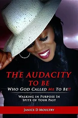 E-Book (epub) The Audacity to Be Who God Called ME to Be! von Janice D. Moultry