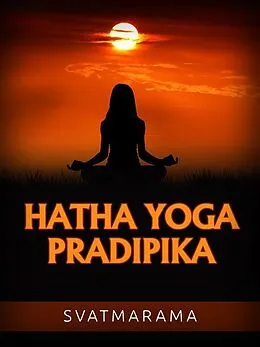 E-Book (epub) Hatha Yoga Pradipika (Übersetzt) von Swami Swatmarama