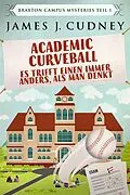 E-Book (epub) Academic Curveball - Es trifft einen immer anders, als man denkt von James J. Cudney