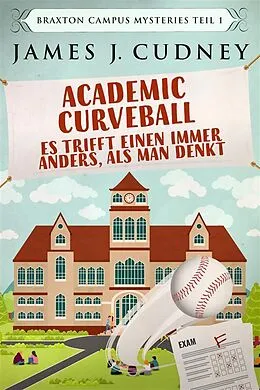 E-Book (epub) Academic Curveball - Es trifft einen immer anders, als man denkt von James J. Cudney