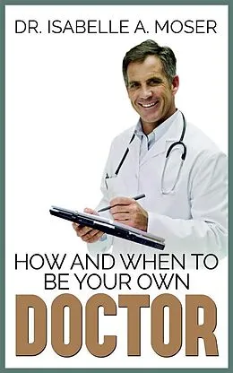 E-Book (epub) How and When to Be Your Own Doctor von Isabelle A. Moser