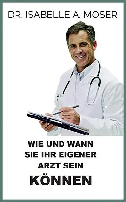 E-Book (epub) Wie und wann sie ihr eigener arzt sein Können (Übersetzt) von Isabelle A. Moser