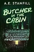 E-Book (epub) Butcher In The Cabin von A. E. Stanfill