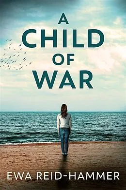 E-Book (epub) A Child Of War von Ewa Reid-Hammer
