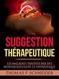 E-Book (epub) Suggestion Thérapeutique (Traduit) von Thomas F. Schneider