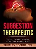 E-Book (epub) Suggestion Therapeutic (Translated) von Thomas F. Schneider
