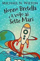 E-Book (epub) Nonno Bretella e il volo ai Sette Mari von Michael N. Wilton