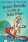 E-Book (epub) Nonno Bretella e il volo ai Sette Mari von Michael N. Wilton