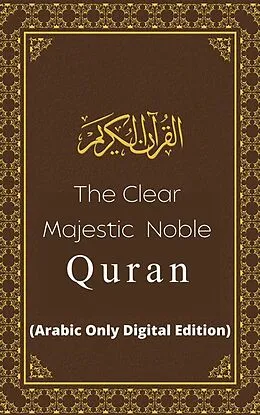 E-Book (epub) The Clear Majestic Noble Quran (Arabic Only Digital Edition) von Allah (God)
