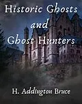 E-Book (epub) Historic Ghosts and Ghost Hunters von Bruce H. Addington