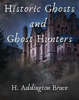 E-Book (epub) Historic Ghosts and Ghost Hunters von Bruce H. Addington