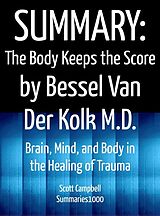 eBook (epub) Summary: The Body Keeps the Score by Bessel Van Der Kolk M.D. de Scott Campbell