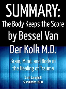 eBook (epub) Summary: The Body Keeps the Score by Bessel Van Der Kolk M.D. de Scott Campbell