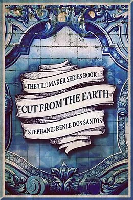 E-Book (epub) Cut From The Earth von Stephanie Renee Dos Santos