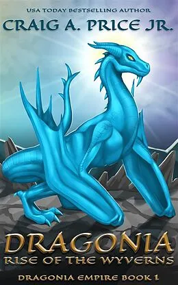 E-Book (epub) Dragonia: Rise of the Wyverns von Craig A Price Jr