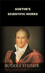 eBook (epub) Goethe's scientific Works (Translated) de Rudolf Steiner