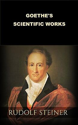 eBook (epub) Goethe's scientific Works (Translated) de Rudolf Steiner