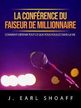 E-Book (epub) La conférence du faiseur de millionnaire (Traduit) von J. Earl Shoaff