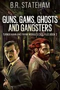 E-Book (epub) Guns, Gams, Ghosts and Gangsters von B. R. Stateham