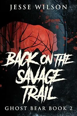 E-Book (epub) Back On The Savage Trail von Jesse Wilson