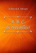 E-Book (epub) A. B. C. du travailleur von Edmond About
