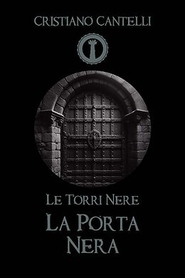 eBook (epub) Le Torri Nere - La Porta Nera de Cristiano Cantelli