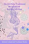 E-Book (epub) The Girl-Fish: Traditional Mermaid Folk Stories Collection von Melanie Voland, Treehouse Books