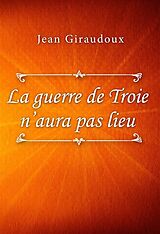 E-Book (epub) La guerre de Troie n'aura pas lieu von Jean Giraudoux
