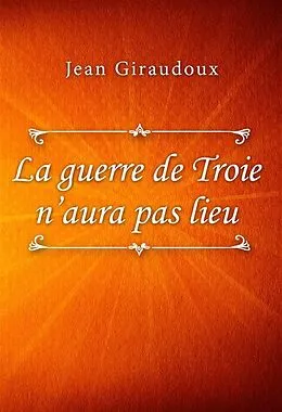 E-Book (epub) La guerre de Troie n'aura pas lieu von Jean Giraudoux