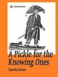 E-Book (epub) A Pickle for the Knowing Ones von Timothy Dexter