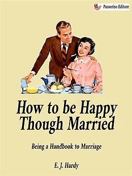 E-Book (epub) How to be Happy Though Married von E. J. Hardy