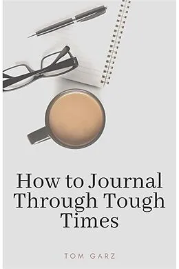 E-Book (epub) How to Journal Through Tough Times von Tom Garz