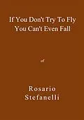 E-Book (epub) If You Don't Try To Fly You Can't Even Fall von Rosario Stefanelli