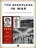 E-Book (epub) The Aeroplane in War von Claude Grahame-White, Harry Harper