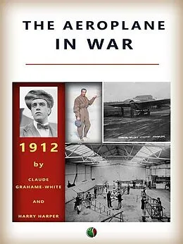 E-Book (epub) The Aeroplane in War von Claude Grahame-White, Harry Harper